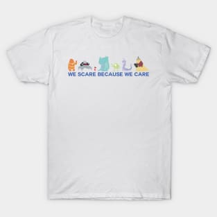 We Scare Because We Care T-Shirt